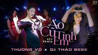 Áo Cũ Tình Em (Ciray Remix) - Thương Võ x Dj Thảo Bebe | Nhạc Remix Hot TikTok