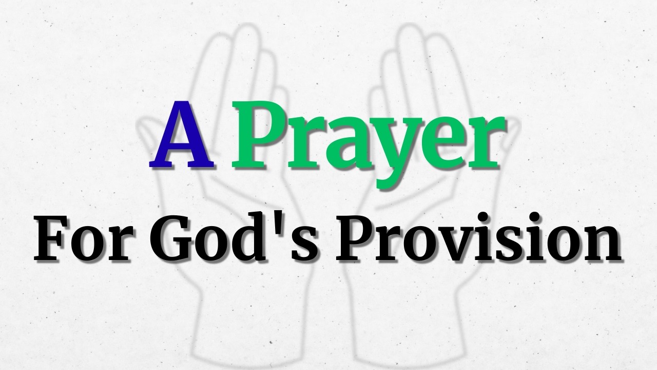A Humble Prayer For God's Provision and Abundance | Trust Him to Meet Your Every Need