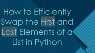 How to Efficiently Swap the First and Last Elements of a List in Python