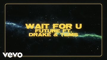 Future - WAIT FOR U (Official Lyric Video) ft. Drake, Tems