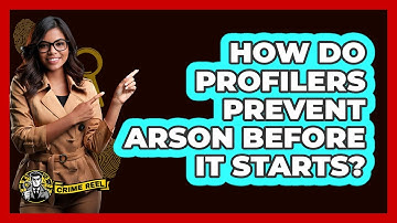 How Do Profilers Prevent Arson Before It Starts? - The Crime Reel