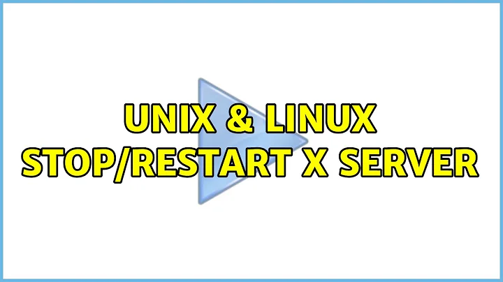 Unix & Linux: stop/restart X server (2 Solutions!!)