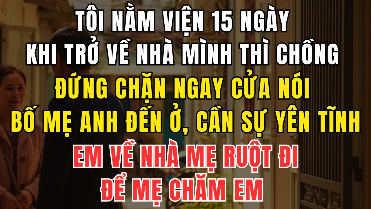 Tôi Nằm Viện 15 Ngày – Trở Về Thì Bị Chồng Đuổi Ra Khỏi Nhà Vì Một Lý Do Không Ngờ