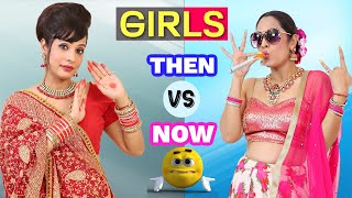 Girls - Then vs Now | ShrutiArjunAnand