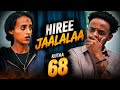 HIREE JAALALAA KUTAA 68FFAA Oromoo Drama Episode 68 Dr Eebbaan Qabame 
