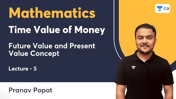 L5 | Time Value of Money | Future Value and Present Value Concept | Mathematics | Pranav Popat