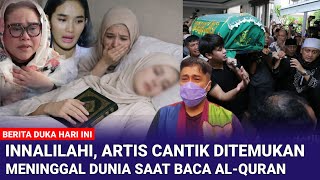 INNALILAHI WAINNA ILAIHI ROJIUN ❗️Kabar Duka  Artis Cantik Meninggal Dunia Saat Baca Al-Qur'an 