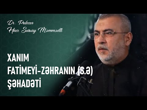 Hacı Surxay Məmmədli: Xanım Fatimeyi-Zəhranın (s.ə) şəhadəti