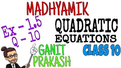 Q10 - Ex 1.5 | Madhyamik | Quadratic equations | Maths Class X | WBBSE | Ganit Prakash