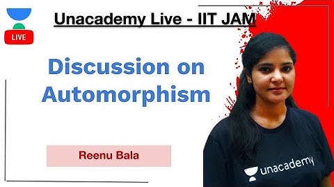 Automorphism | Discussion on Automorphism | JAM 2021 | Reenu Bala | IIT-JAM | Unacademy Live