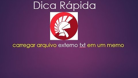 Dica rápida - Carregar arquivos txt no Memo