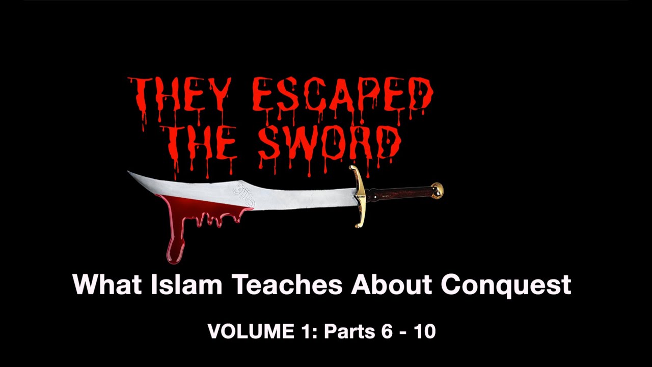 THEY ESCAPED THE SWORD PODCAST  WHAT ISLAM TEACHES ABOUT CONQUEST. VOL 1   PARTS 6 -10
