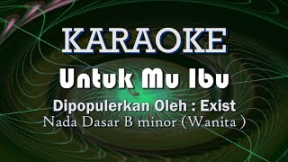 Karaoke untukmu Ibu -  EXIST Nada Dasar B Minor ( Vocal Wanita )