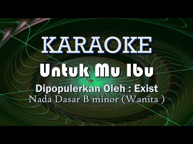 Karaoke untukmu Ibu -  EXIST Nada Dasar B Minor ( Vocal Wanita ) class=