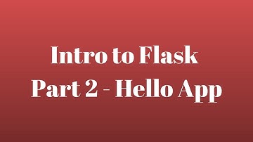 Intro to Flask (Part 2) - Hello App