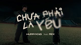 HURRYKNG - Chưa Phải Là Yêu (feat. REX) | Lyrics Video