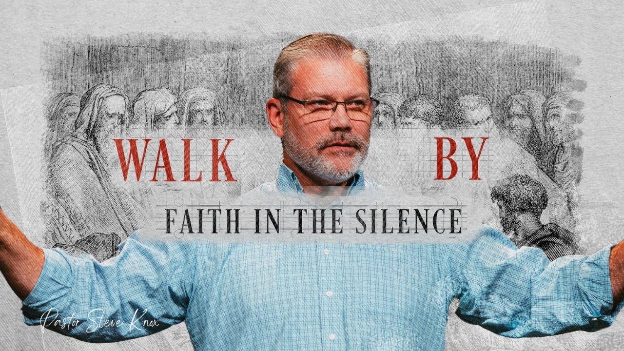 Walk By Faith In Silence | Pastor Steve Knox