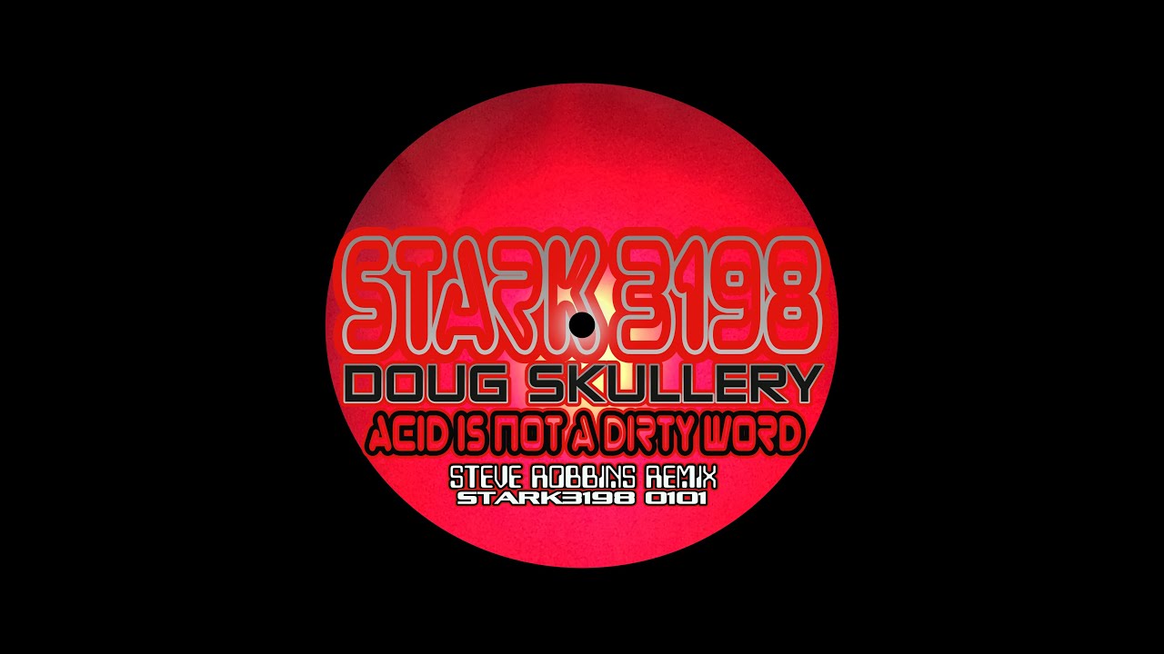 DOUG SKULLERY - ACID IS NOT A DIRTY WORD (STEVE ROBBINS REMIX)