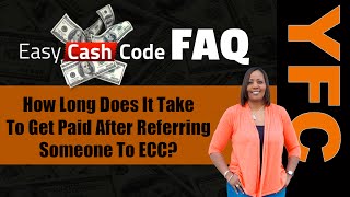Easy Cash Code FAQ | How Long Does It Take To Get Paid After Referring Someone To ECC?