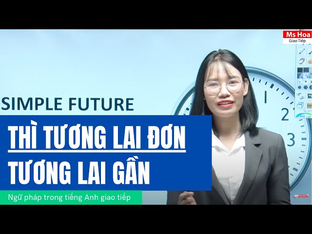 Thì Tương Lai Đơn - Thì Tương Lai Gần Đầy Đủ Nhất | Ngữ Pháp Trong Tiếng Anh| Ms Hoa Giao Tiếp