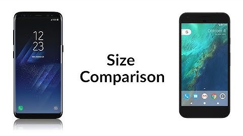 Galaxy S8 Plus vs Pixel XL - Size Comparison