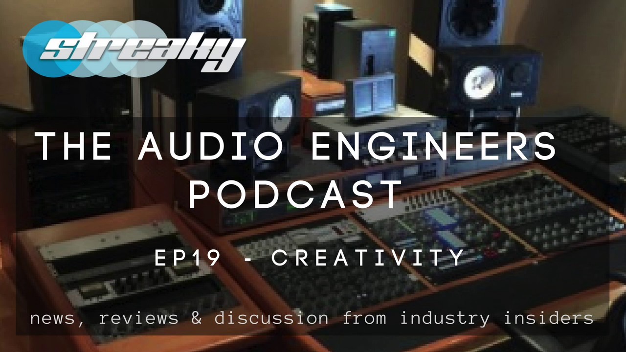 AUDIO ENGINEERS PODCAST - EP19 CREATIVITY in mixing and mastering