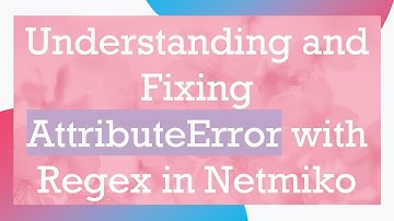 Understanding and Fixing AttributeError with Regex in Netmiko