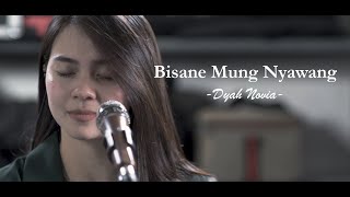 BISANE MUNG NYAWANG - DYAH NOVIA || LIVE COVER