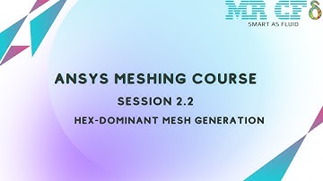 ANSYS Meshing Full Free Course, Session 2.2: Hex-Dominant Mesh Generation