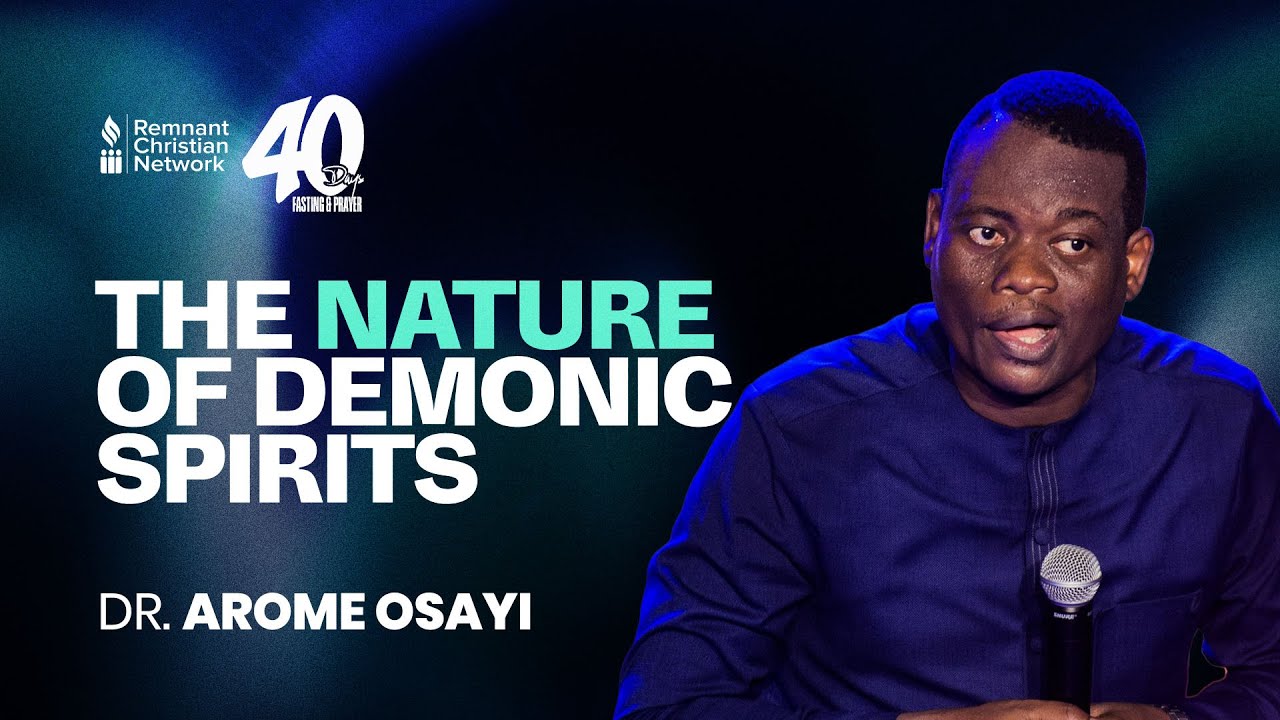 THE NATURE OF DEMONIC SPIRITS - DR. AROME OSAYI