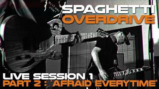 Spaghetti Overdrive - "Afraid Everytime" (Live Session 1 - part 2)