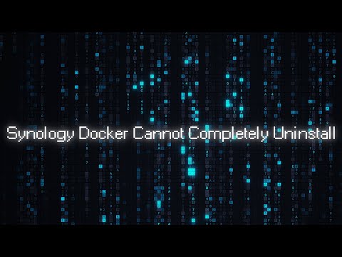 Synology Docker Cannot Completely Uninstall