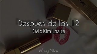 Ovi x Kim Loaiza - Después de las 12 (Letra)
