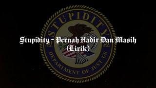 STUPIDITY   Pernah hadir dan masih lirik