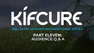 The Kifcure 2024 Hemp Growers Series II | Part ELEVEN | Audience Q & A