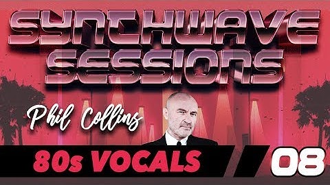 Synthwave Sessions 08: 80s Vocals (Phil Collins)