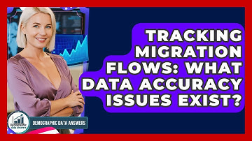 Tracking Migration Flows: What Data Accuracy Issues Exist? - Demographic Data Answers