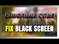 How to FIX Codename CURE Black Screen!