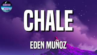 Eden Muñoz - Chale (Letras\Lyric)