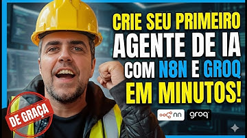 CRIE SEU PRIMEIRO AGENTE DE IA COM N8N E GROQ EM MINUTOS! E DE GRAÇA!