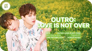BTS (방탄소년단) ~ Outro: Love Is Not Over ~ Line Distribution