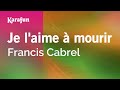 Je laime  mourir  francis cabrel  karaoke version  karafun