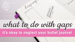 Get back into bullet journaling and embrace your gaps!