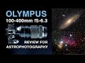 Olympus 100-400mm f5-6.3 Review for Astrophotography