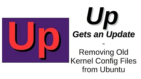 Up Gets an Update | Removing Old Kernel Config Files from Ubuntu
