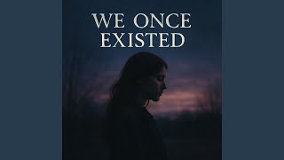 Download lagu We Once Existed