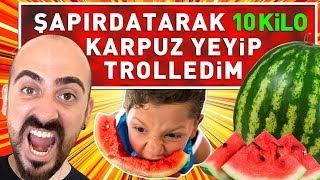 ŞAPIRDATARAK 10 KİLO KARPUZ YEDİM TROLLEDİM ! KARPUZ ADAM