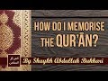 How to memorise and review the qurn  shaykh abdullah bukhari