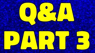 Q&A part 3