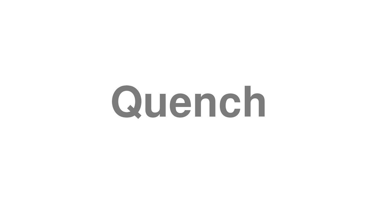 How to Pronounce "Quench"